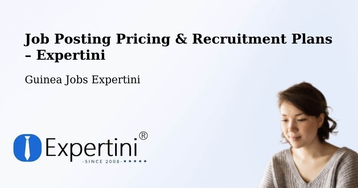 Job Posting Pricing & Recruitment Plans – Mandiana - Mandiana, Guinea Jobs Expertini